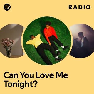 Can You Love Me Tonight? Radio | Spotify Playlist