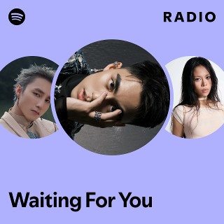 Waiting For You Radio | Spotify Playlist