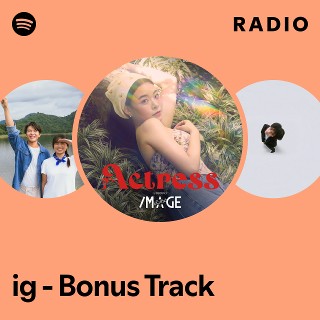ig - Bonus Track Radio | Spotify Playlist