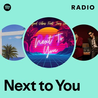 Next to You Radio | Spotify Playlist