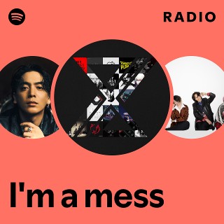 I'm a mess Radio | Spotify Playlist