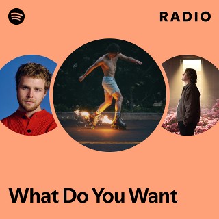 What Do You Want Radio | Spotify Playlist