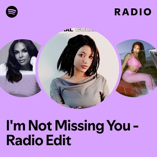I'm Not Missing You - Radio Edit Radio | Spotify Playlist