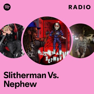 Slitherman Vs. Nephew Radio | Spotify Playlist