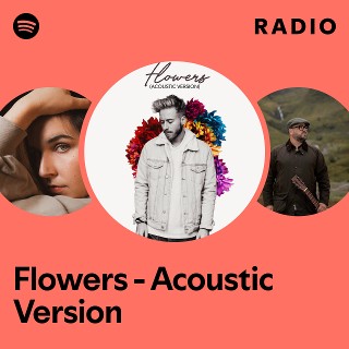 Flowers - Acoustic Version Radio - playlist by Spotify | Spotify