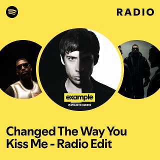 Changed The Way You Kiss Me - Radio Edit Radio | Spotify Playlist