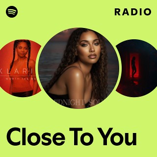 Close To You Radio | Spotify Playlist