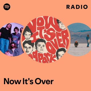 Now It's Over Radio | Spotify Playlist