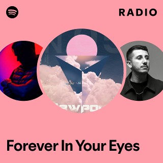 Forever In Your Eyes Radio | Spotify Playlist