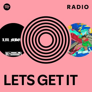 LETS GET IT Radio | Spotify Playlist