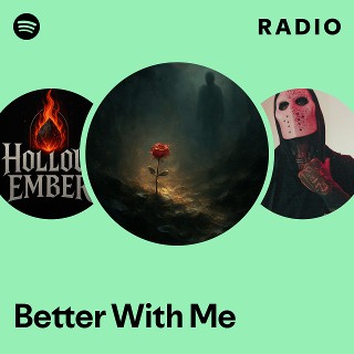 Better With Me Radio | Spotify Playlist