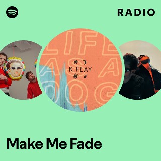 Make Me Fade Radio | Spotify Playlist