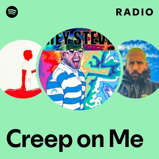 Creep on Me Radio - playlist by Spotify | Spotify