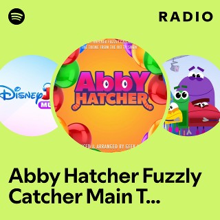 Abby Hatcher Fuzzly Catcher Main Theme (From "Abby Hatcher Fuzzly Catcher") Radio