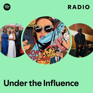 Under the Influence Radio - playlist by Spotify | Spotify