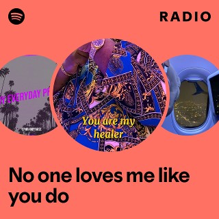 No one loves me like you do Radio | Spotify Playlist
