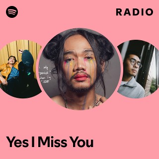 Yes I Miss You Radio | Spotify Playlist