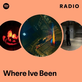 Where Ive Been Radio | Spotify Playlist