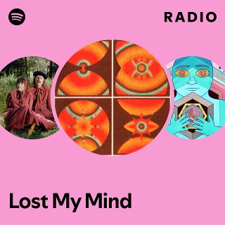 Lost My Mind Radio | Spotify Playlist
