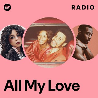 All My Love Radio | Spotify Playlist