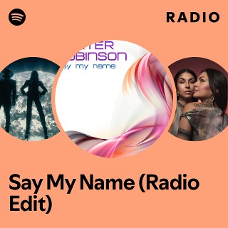 Say My Name (Radio Edit) Radio - playlist by Spotify | Spotify