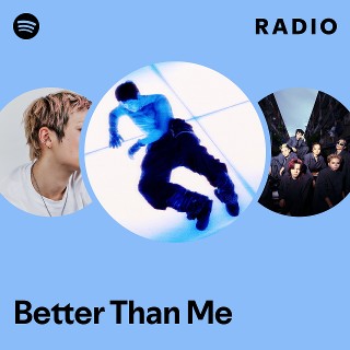 Better Than Me Radio | Spotify Playlist