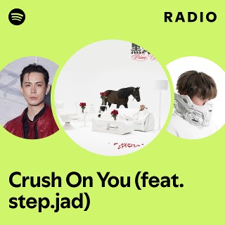 Crush On You (feat. step.jad) Radio | Spotify Playlist