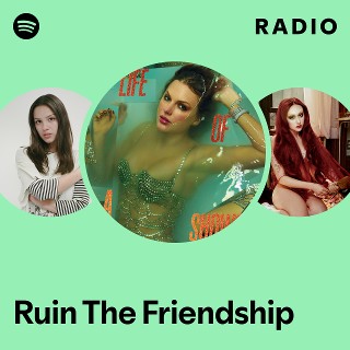Ruin The Friendship Radio | Spotify Playlist