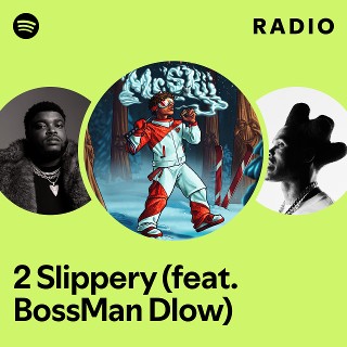 2 Slippery (feat. BossMan Dlow) Radio - playlist by Spotify | Spotify