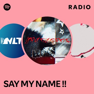 SAY MY NAME !! Radio | Spotify Playlist