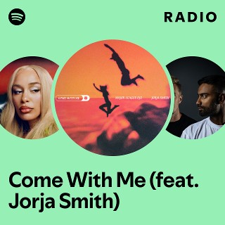 Come With Me (feat. Jorja Smith) Radio | Spotify Playlist