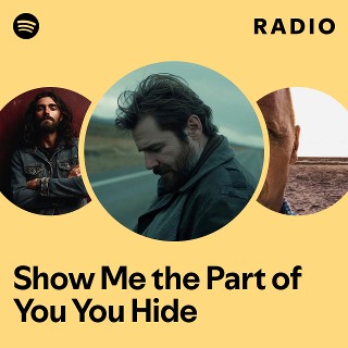 Show Me the Part of You You Hide Radio | Spotify Playlist