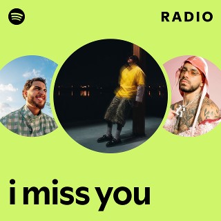 I Miss You Radio - playlist by Spotify | Spotify