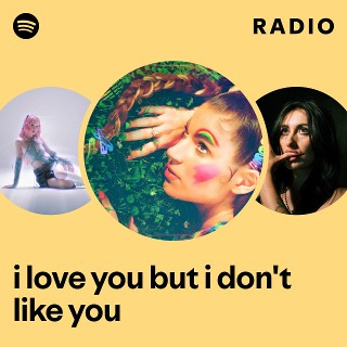 i love you but i don't like you Radio - playlist by Spotify | Spotify