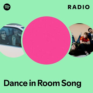 Dance in Room Song Radio - playlist by Spotify | Spotify