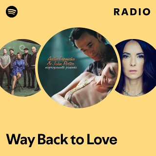 Way Back to Love Radio | Spotify Playlist