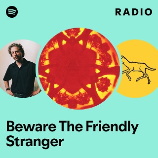 Beware The Friendly Stranger Radio | Spotify Playlist