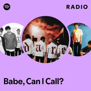 Babe, Can I Call? Radio - playlist by Spotify | Spotify