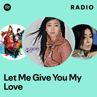 Let Me Give You My Love Radio | Spotify Playlist
