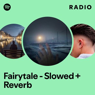 Fairytale - Slowed + Reverb Radio - playlist by Spotify | Spotify