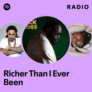 Richer Than I Ever Been Radio | Spotify Playlist