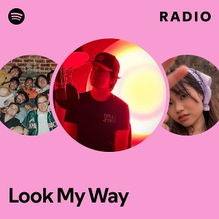 Look My Way Radio - playlist by Spotify | Spotify