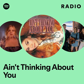 Ain't Thinking About You Radio | Spotify Playlist
