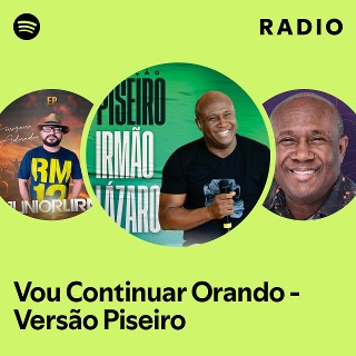 Vou Continuar Orando - Versão Piseiro Radio | Spotify Playlist