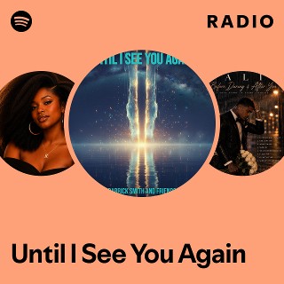 Until I See You Again Radio | Spotify Playlist