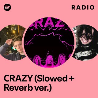 CRAZY (Slowed + Reverb ver.) Radio - playlist by Spotify | Spotify