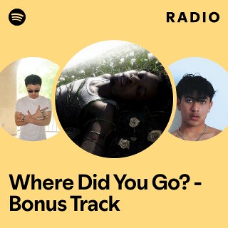 Where Did You Go? - Bonus Track Radio | Spotify Playlist