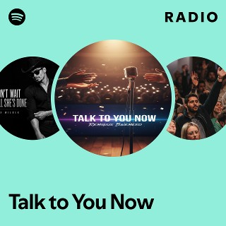 Talk to You Now Radio | Spotify Playlist