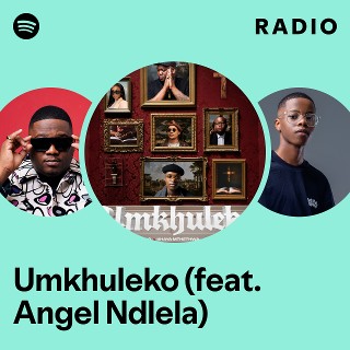 Umkhuleko (feat. Angel Ndlela) Radio | Spotify Playlist