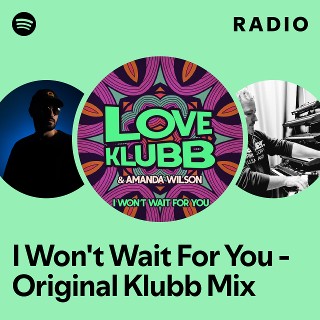 I Won't Wait For You - Original Klubb Mix Radio | Spotify Playlist